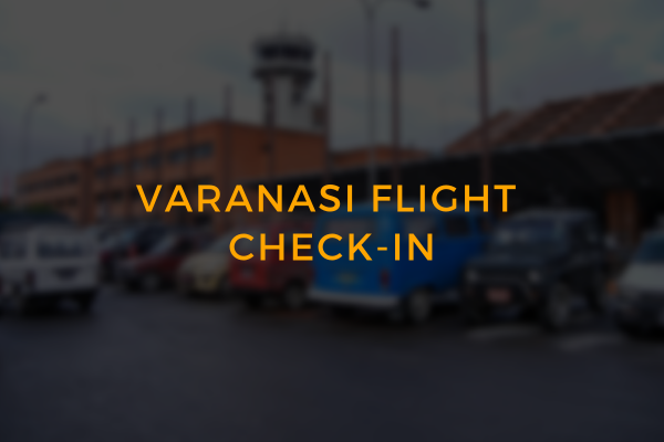 Where Should I Check-in For My Varanasi Flight?